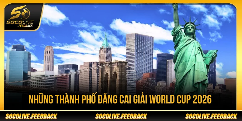 Những thành phố đăng cai World Cup 2026