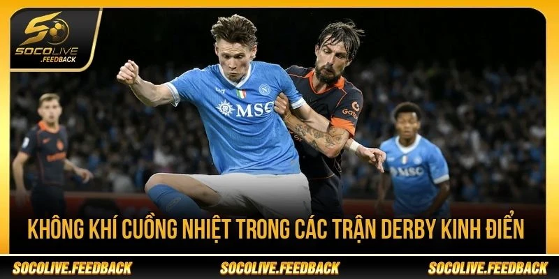 Không khí cuồng nhiệt trong các trận derby kinh điển Không khí cuồng nhiệt trong các trận derby Serie A