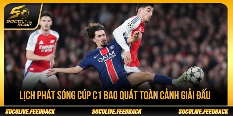 Lịch phát sóng Cúp C1 giúp người xem theo dõi các trận Champions League