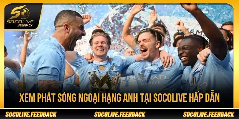 Theo dõi lịch phát sóng Ngoại hạng Anh tại Socolive
